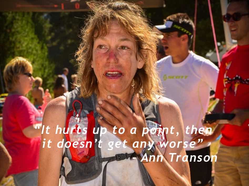 “It hurts up to a point, then it doesn’t get any worse”. - Ann Transon